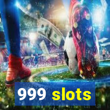 999 slots